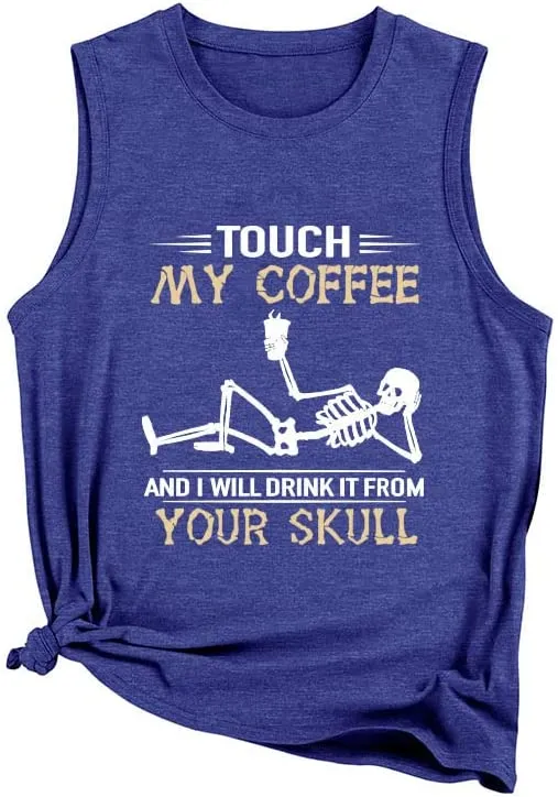 Funny Coffee Tank Tops Women Touch My Coffee and I Will Drink It from Your Skull Shirt