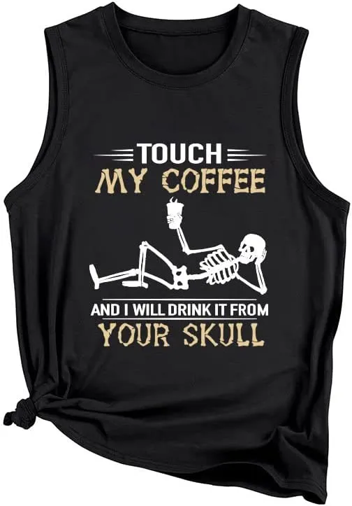 Funny Coffee Tank Tops Women Touch My Coffee and I Will Drink It from Your Skull Shirt